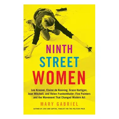 "Ninth Street Women: Lee Krasner, Elaine de Kooning, Grace Hartigan, Joan Mitchell, and Helen Fr