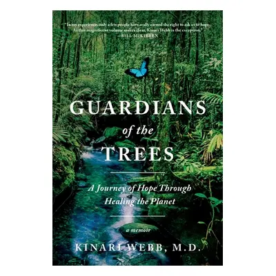 "Guardians of the Trees: A Journey of Hope Through Healing the Planet: A Memoir" - "" ("Webb Kin