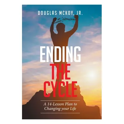 "Ending the Cycle: A 14-Lesson Plan to Changing Your Life" - "" ("McKoy Douglas Jr.")(Pevná vazb