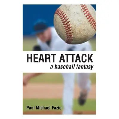 "Heart Attack: A Baseball Fantasy" - "" ("Fazio Paul Michael")(Paperback)