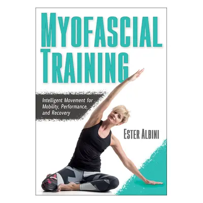 "Myofascial Training: Intelligent Movement for Mobility, Performance, and Recovery" - "" ("Albin