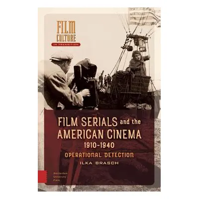 "Film Serials and the American Cinema, 1910-1940: Operational Detection" - "" ("Brasch Ilka")(Pe