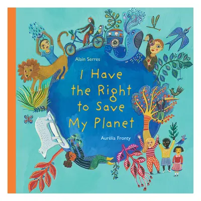 "I Have the Right to Save My Planet" - "" ("Serres Alain")(Pevná vazba)