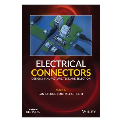 "Electrical Connectors: Design, Manufacture, Test, and Selection" - "" ("Kyeong San")(Pevná vazb