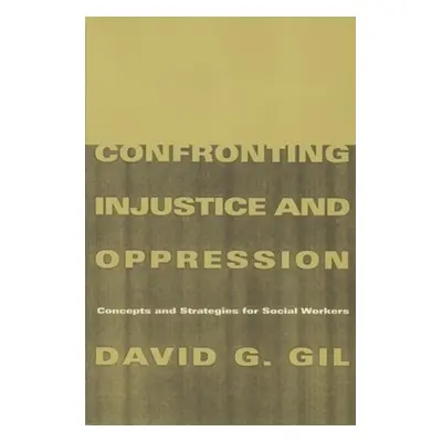 "Confronting Injustice and Oppression: Concepts and Strategies for Social Workers" - "" ("Gil Da