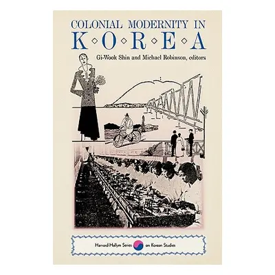 "Colonial Modernity in Korea" - "" ("Shin Gi-Wook")(Paperback)