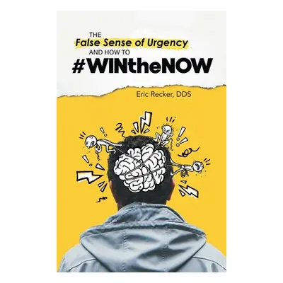 "The False Sense of Urgency and How to #Winthenow" - "" ("Recker Eric")(Paperback)