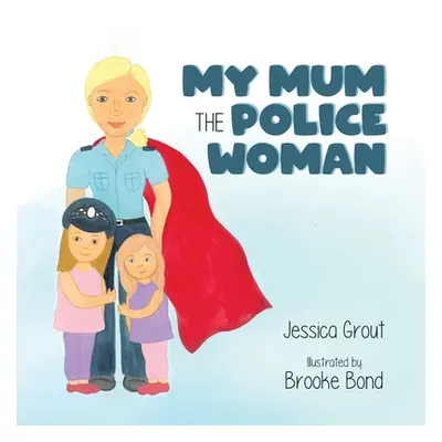 "My Mum the Police Woman" - "" ("Grout Jessica")(Paperback)