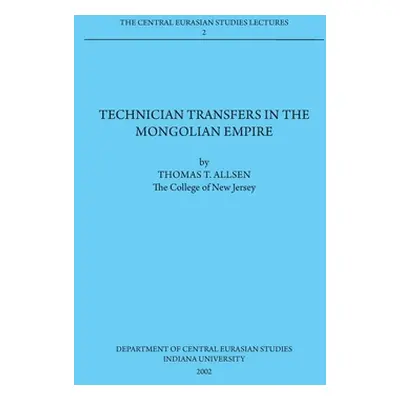 "Technician Transfers in the Mongolian Empire: 2002 Dept. of Central Eurasian Studies Series, Le