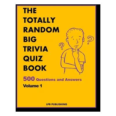 "The Totally Random Big Trivia Quiz Book: 500 Questions and Answers Volume 1" - "" ("Publishing 