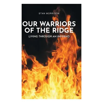 "Our Warriors of the Ridge: Living Through an Inferno" - "" ("Morrison Stan")(Pevná vazba)