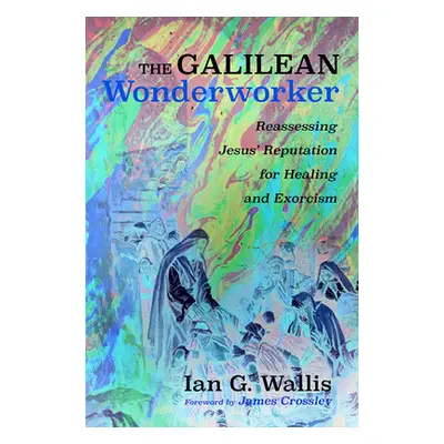 "The Galilean Wonderworker" - "" ("Wallis Ian G.")(Paperback)