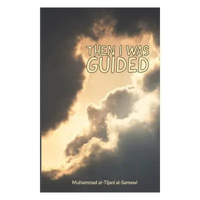 "Then I Was Guided" - "" ("Al-Tijani Muhammad")(Paperback)