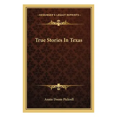 "True Stories In Texas" - "" ("Pickrell Annie Doom")(Paperback)