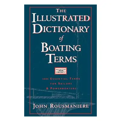 "The Illustrated Dictionary of Boating Terms: 2000 Essential Terms for Sailors and Powerboaters"