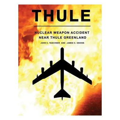 "Thule - The Nuclear Weapon Accident Near Thule Greenland" - "" ("Oskins James")(Paperback)