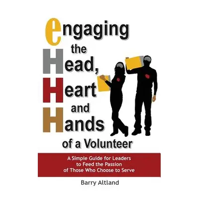 "Engaging the Head, Heart and Hands of a Volunteer" - "" ("Altland Barry")(Paperback)