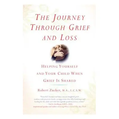 "The Journey Through Grief and Loss: Helping Yourself and Your Child When Grief Is Shared" - "" 