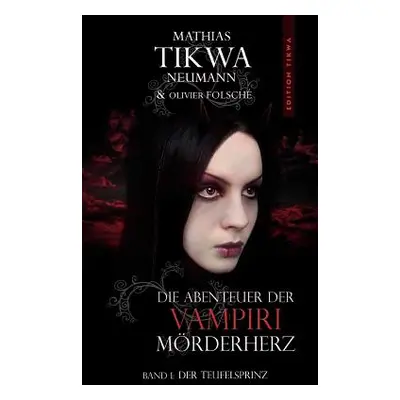 "Die Abenteuer der Vampiri Mrderherz: Band 1: Der Teufelsprinz" - "" ("Neumann Mathias Tikwa")(P