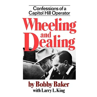 "Wheeling and Dealing: Confessions of a Capitol Hill Operator" - "" ("Baker Bobby")(Paperback)