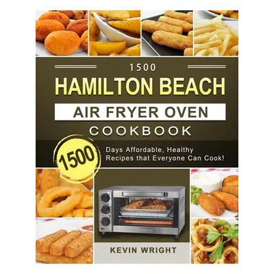 "1500 Hamilton Beach Air Fryer Oven Cookbook: 1500 Days Affordable, Healthy Recipes that Everyon