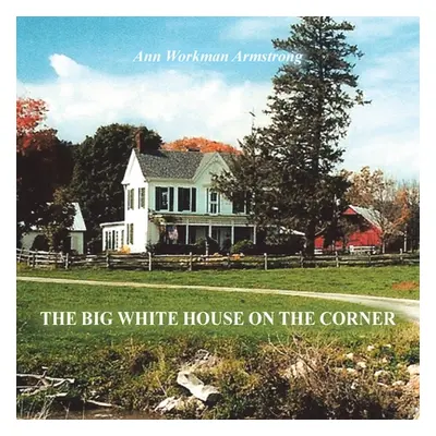 "The Big White House on the Corner" - "" ("Armstrong Ann Workman")(Paperback)