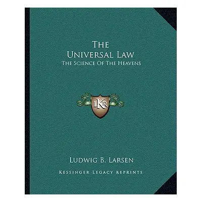 "The Universal Law: The Science of the Heavens" - "" ("Larsen Ludwig B.")(Paperback)