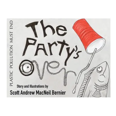 "The Party's Over!: Plastic Pollution Must End" - "" ("Bernier Scott Andrew MacNeil")(Paperback)