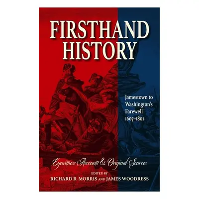 "Firsthand History: Jamestown to Washington's Farewell 1607-1801" - "" ("Morris Richard B.")(Pap