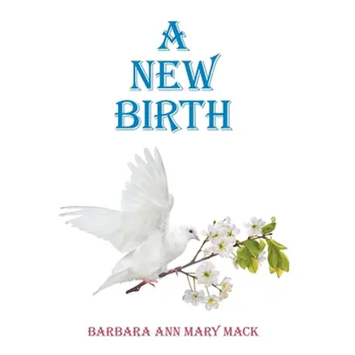 "A New Birth" - "" ("Mack Barbara Ann Mary")(Pevná vazba)