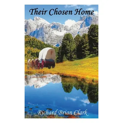 "Their Chosen Home" - "" ("Clark Richard Brian")(Paperback)