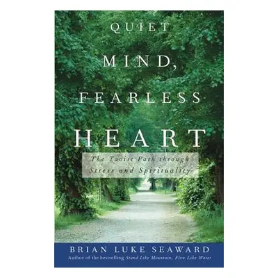 "Quiet Mind, Fearless Heart: The Taoist Path Through Stress and Spirituality" - "" ("Seaward Bri