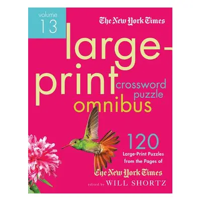 "The New York Times Large-Print Crossword Puzzle Omnibus Volume 13: 120 Large-Print Easy to Hard