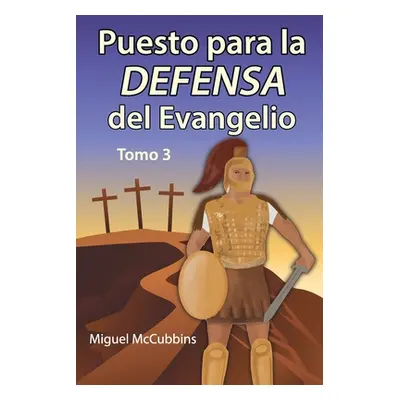 "Puesto para la Defensa del Evangelio: La Doctrina de Soteriologa, Tomo Tres" - "" ("McCubbins M