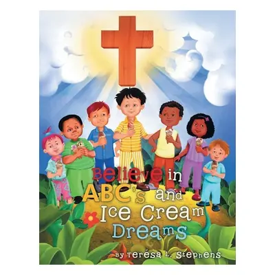 "Believe in ABC's and Ice Cream Dreams" - "" ("Stephens Tersa L.")(Paperback)