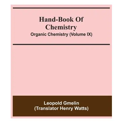 "Hand-Book Of Chemistry; Organic Chemistry (Volume IX)" - "" ("Gmelin Leopold")(Paperback)