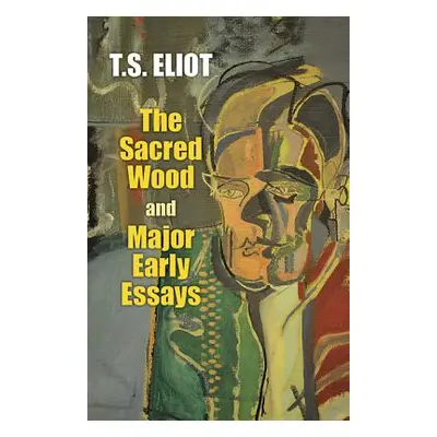 "The Sacred Wood and Major Early Essays" - "" ("Eliot T. S.")(Paperback)