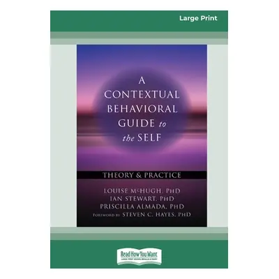 "A Contextual Behavioral Guide to the Self: Theory and Practice (16pt Large Print Edition)" - ""