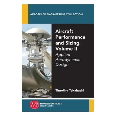 "Aircraft Performance and Sizing, Volume II: Applied Aerodynamic Design" - "" ("Takahashi Timoth