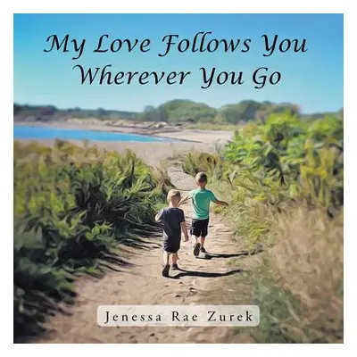 "My Love Follows You Wherever You Go" - "" ("Zurek Jenessa Rae")(Paperback)