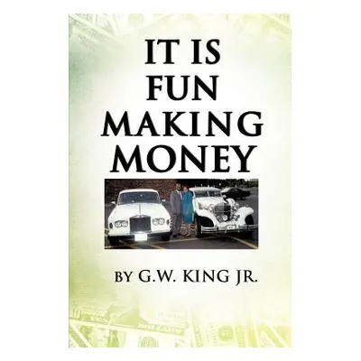 "It Is Fun Making Money" - "" ("King G. W. Jr.")(Paperback)