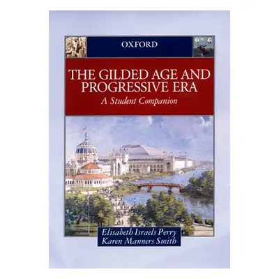 "The Gilded Age & Progressive Era: A Student Companion" - "" ("Perry Elisabeth Israels")(Pevná v