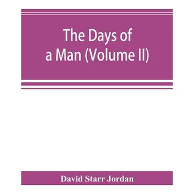 "The days of a man: being memories of a naturalist, teacher, and minor prophet of democracy (Vol