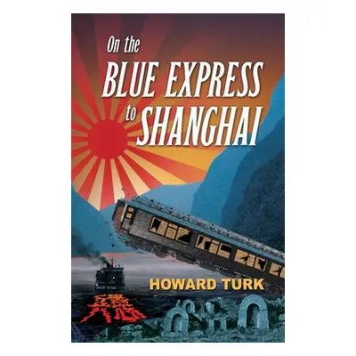 "On the Blue Express to Shanghai" - "" ("Turk Howard")(Paperback)