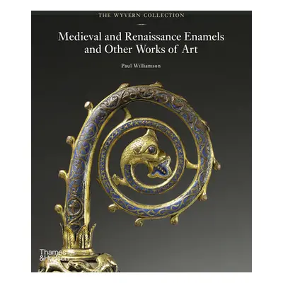 "The Wyvern Collection: Medieval and Renaissance Enamels and Other Works of Art" - "" ("Williams