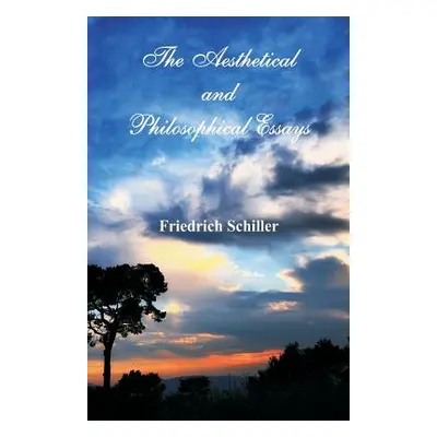 "The Aesthetical and Philosophical Essays" - "" ("Schiller Friedrich")(Paperback)