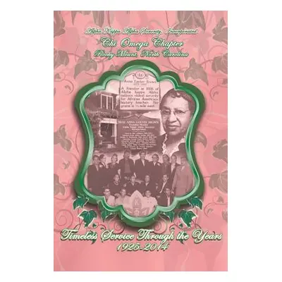 "Alpha Kappa Alpha Sorority, Incorporated Chi Omega Chapter Timeless Service Through the Years 1