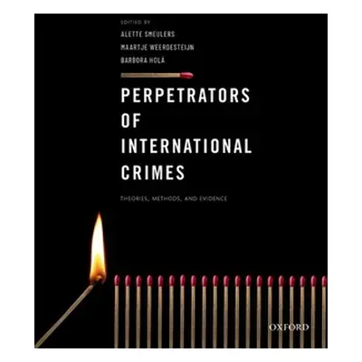 "Perpetrators of International Crimes: Theories, Methods, and Evidence" - "" ("Smeulers Alette")