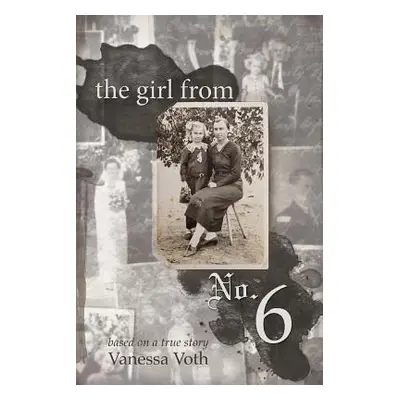 "The Girl from No. 6: Based on a True Story" - "" ("Voth Vanessa")(Paperback)