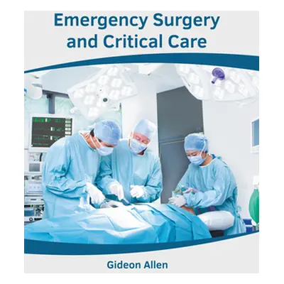 "Emergency Surgery and Critical Care" - "" ("Allen Gideon")(Pevná vazba)